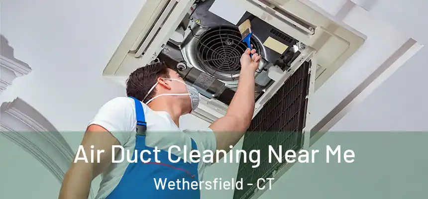  Air Duct Cleaning Near Me Wethersfield - CT