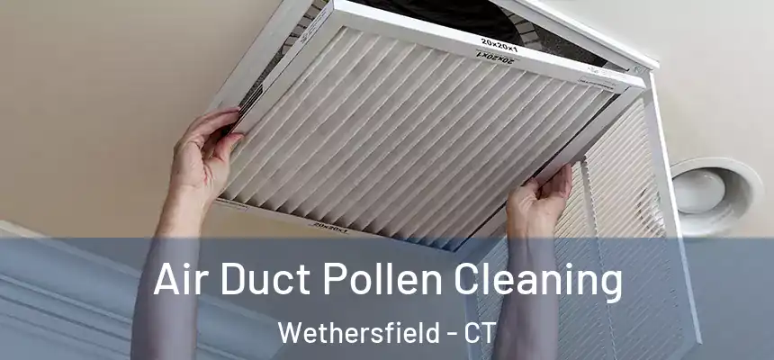 Air Duct Pollen Cleaning Wethersfield - CT
