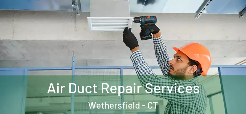  Air Duct Repair Services Wethersfield - CT