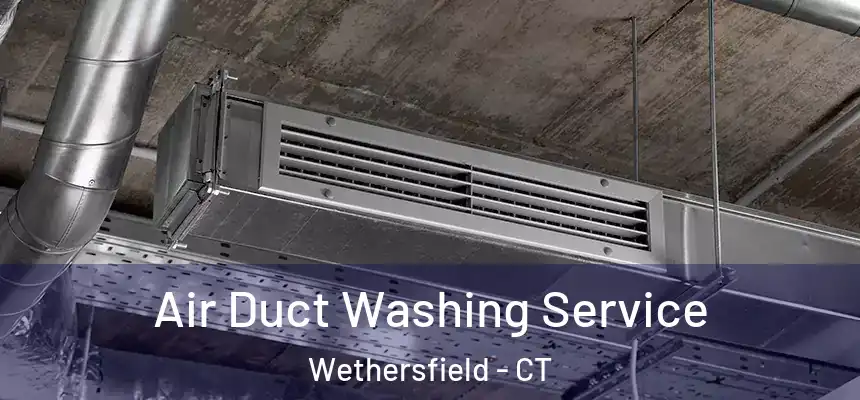 Air Duct Washing Service Wethersfield - CT