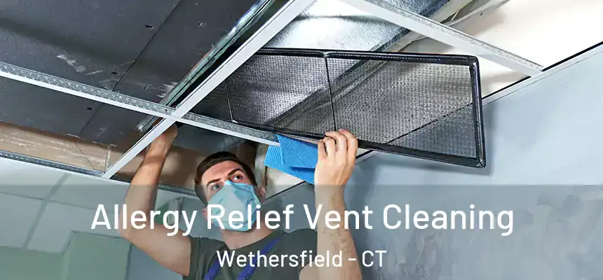 Allergy Relief Vent Cleaning Wethersfield - CT