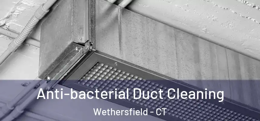  Anti-bacterial Duct Cleaning Wethersfield - CT