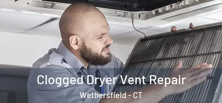  Clogged Dryer Vent Repair Wethersfield - CT
