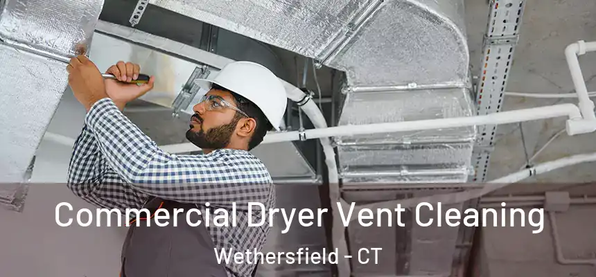 Commercial Dryer Vent Cleaning Wethersfield - CT