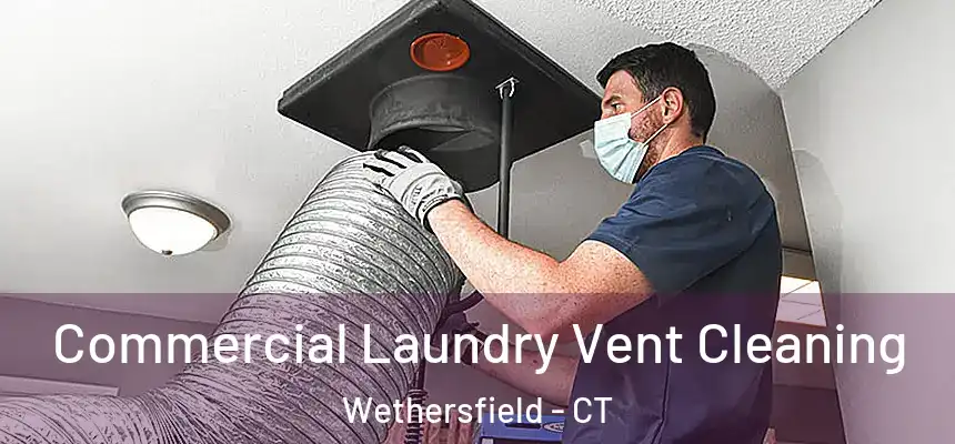 Commercial Laundry Vent Cleaning Wethersfield - CT