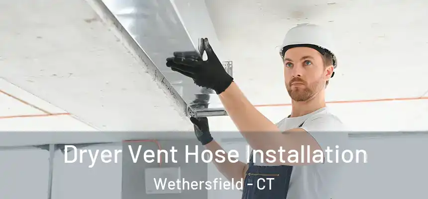  Dryer Vent Hose Installation Wethersfield - CT