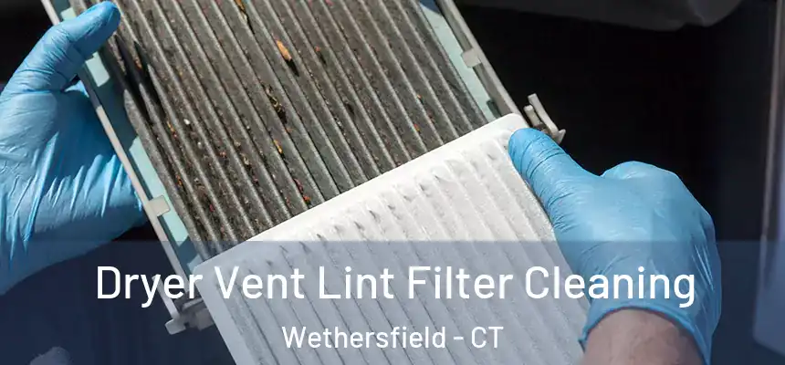 Dryer Vent Lint Filter Cleaning Wethersfield - CT