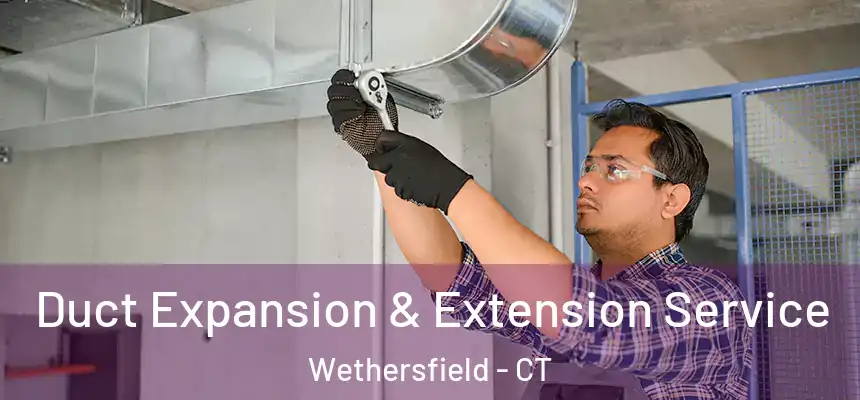  Duct Expansion & Extension Service Wethersfield - CT