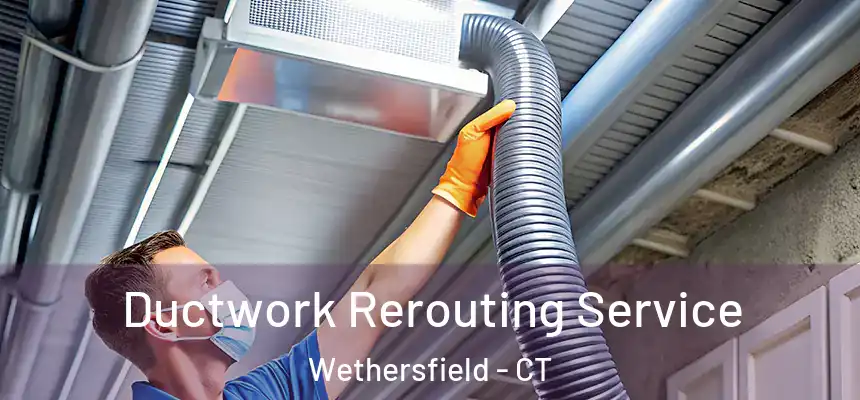  Ductwork Rerouting Service Wethersfield - CT