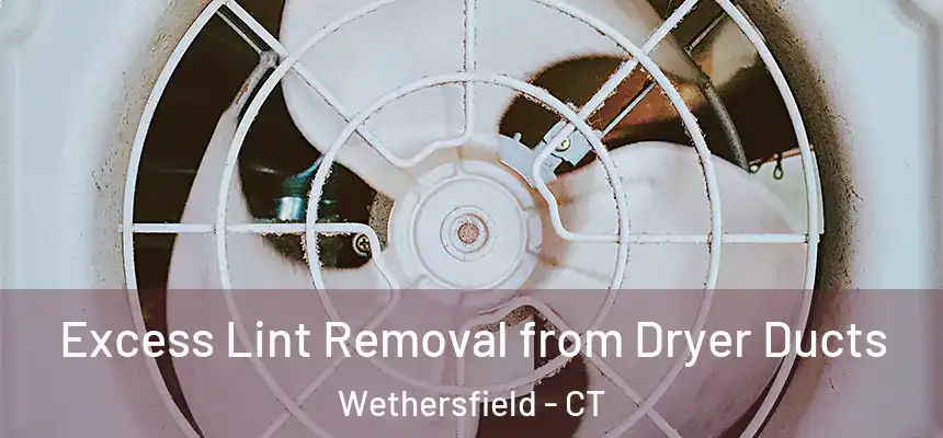 Excess Lint Removal from Dryer Ducts Wethersfield - CT