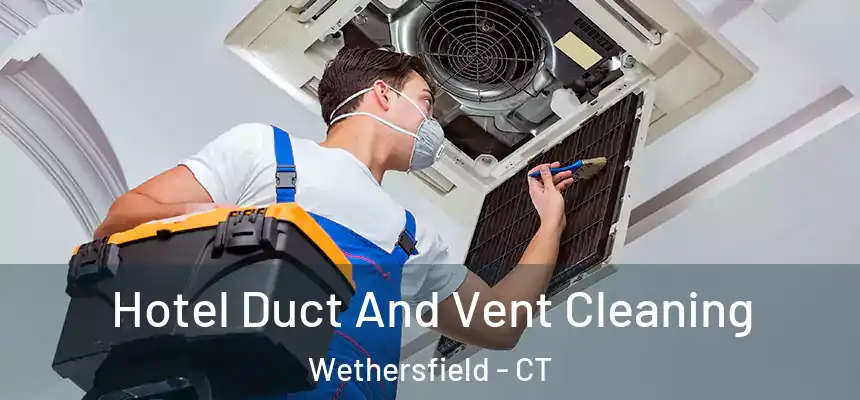  Hotel Duct And Vent Cleaning Wethersfield - CT