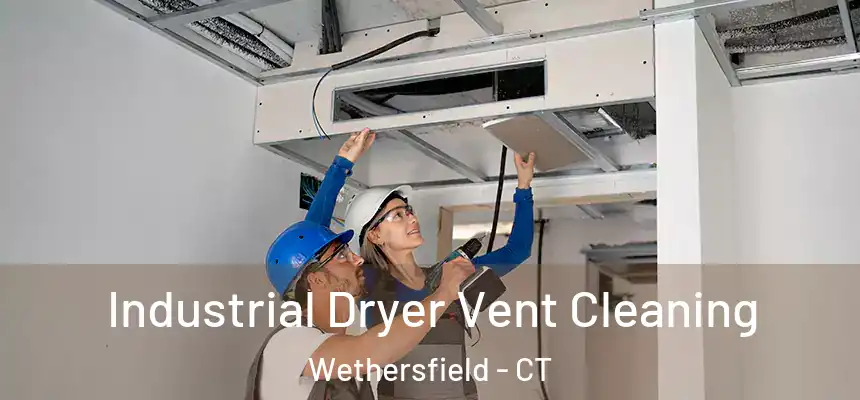 Industrial Dryer Vent Cleaning Wethersfield - CT