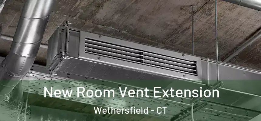 New Room Vent Extension Wethersfield - CT