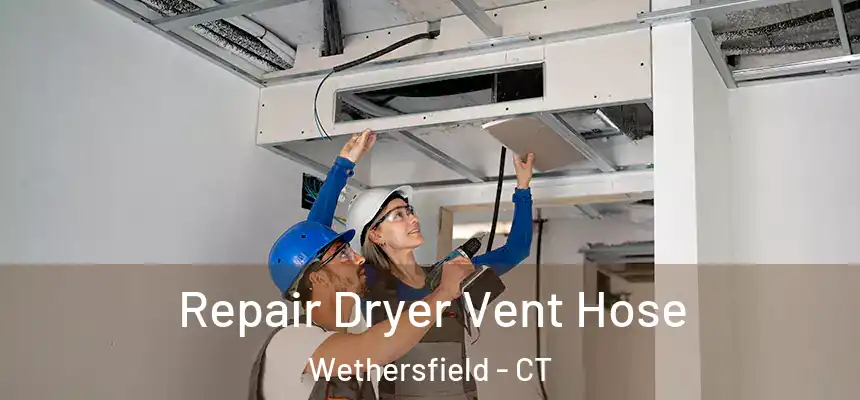 Repair Dryer Vent Hose Wethersfield - CT