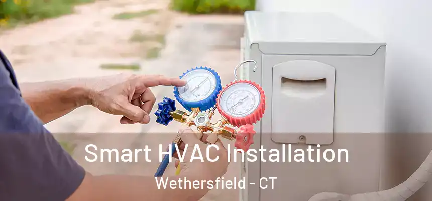  Smart HVAC Installation Wethersfield - CT