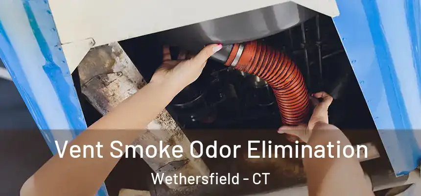  Vent Smoke Odor Elimination Wethersfield - CT